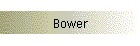 Bower